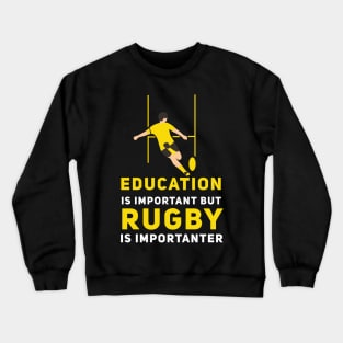 Education is important but Rugby is importanter Crewneck Sweatshirt